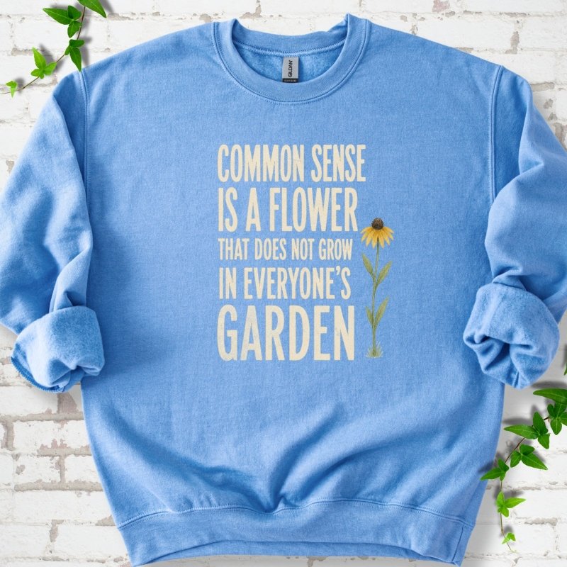 Common Sense is a Flower Sweatshirt
