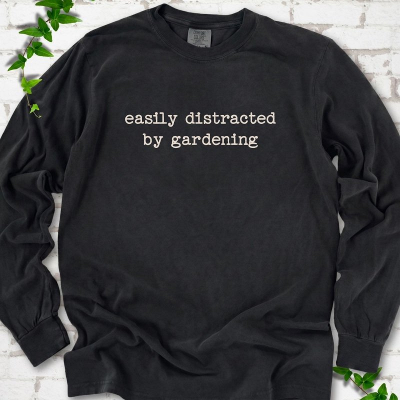 Easily Distracted by Gardening LS T-Shirt