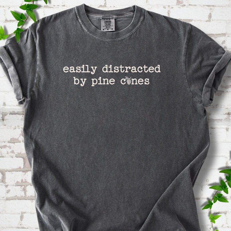 Easily Distracted by Pine Cones T-Shirt