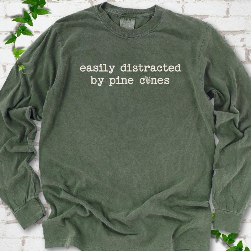 Easily Distracted by Pine Cones LS T-Shirt