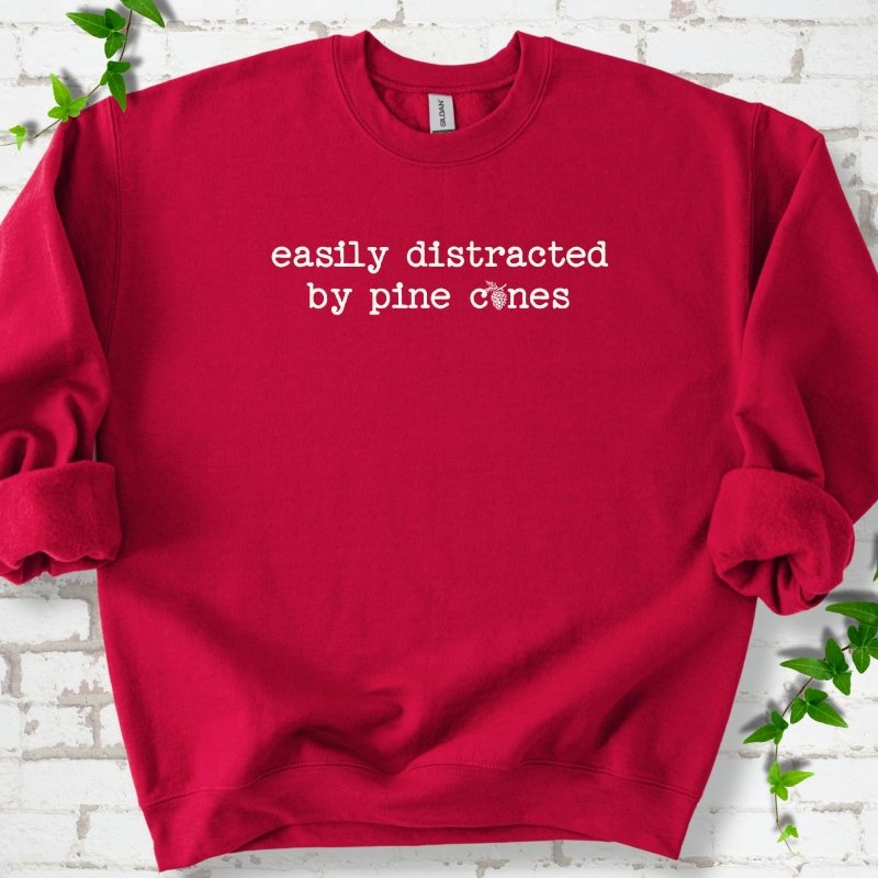 Easily Distracted by Pine Cones Sweatshirt