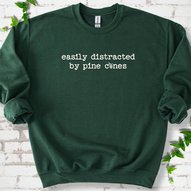 Easily Distracted by Pine Cones Sweatshirt