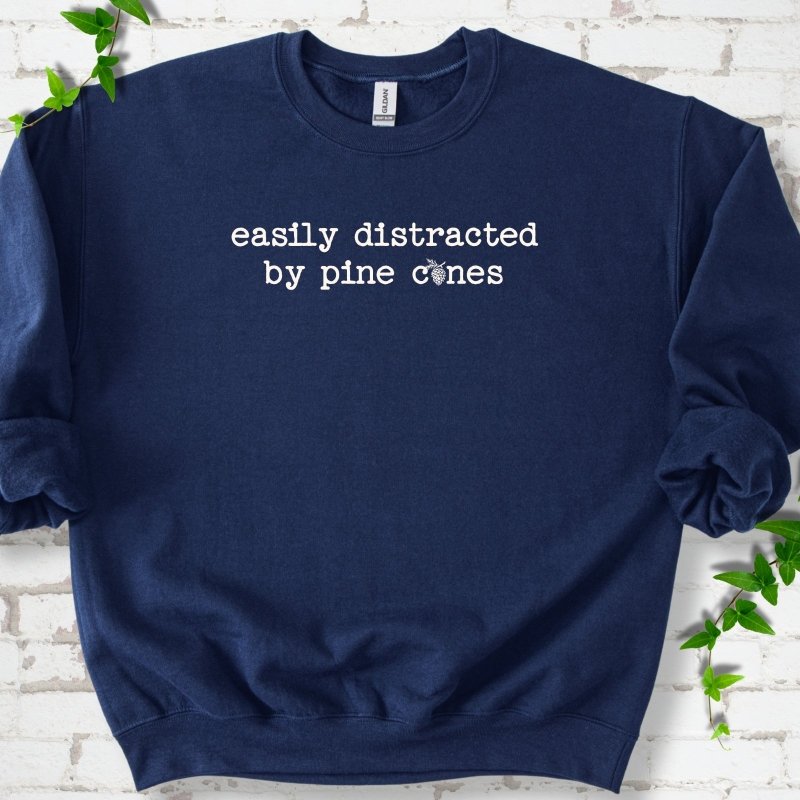 Easily Distracted by Pine Cones Sweatshirt