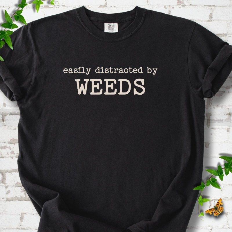 Easily Distracted by Weeds T-Shirt