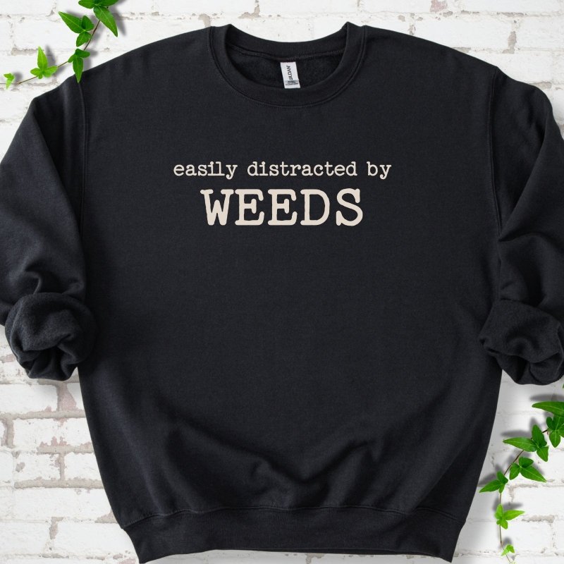 Easily Distracted by Weeds Sweatshirt
