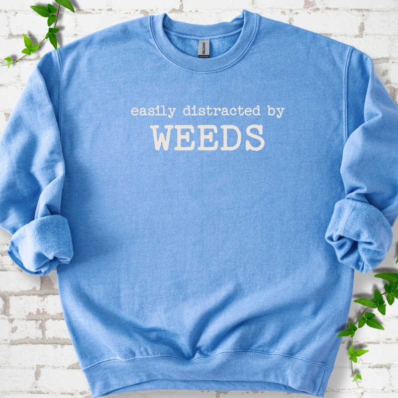 Easily Distracted by Weeds Sweatshirt