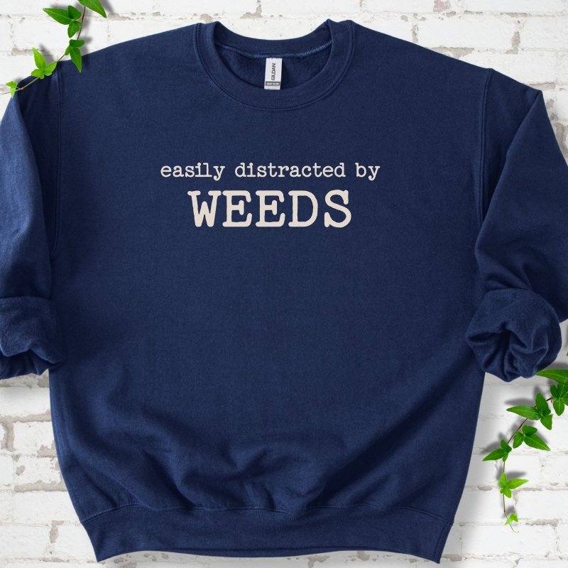 Easily Distracted by Weeds Sweatshirt