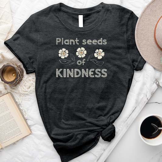 Plant Seeds Of Kindness Unisex Tee