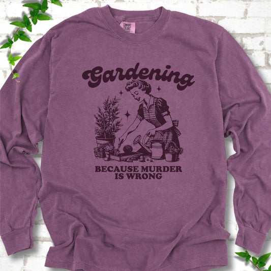 Gardening Because Murder is Wrong LS T-Shirt