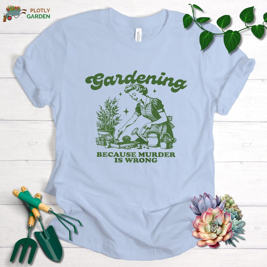 Gardening Because Murder Is Wrong Unisex Premium Tee