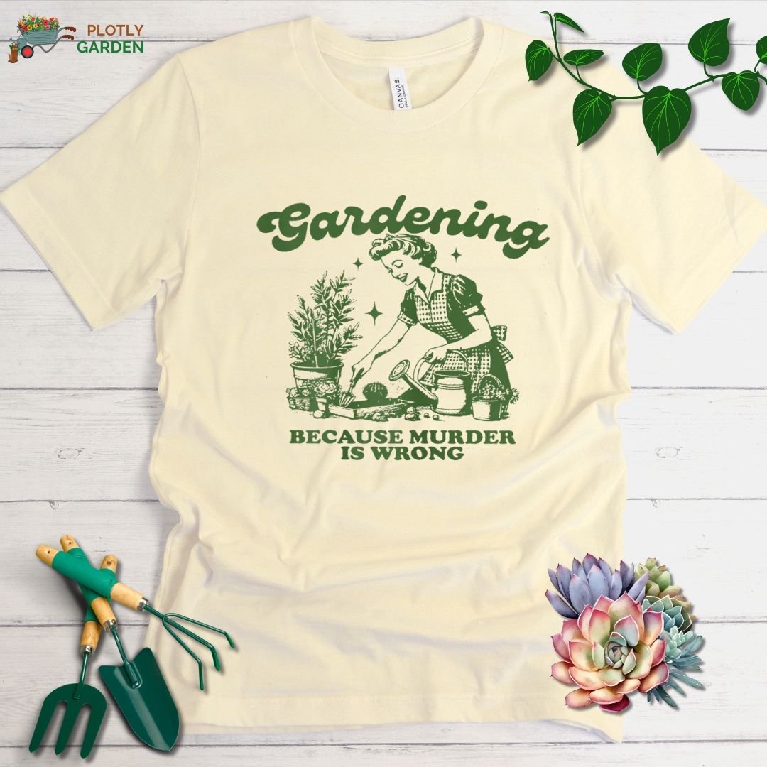 Gardening Because Murder Is Wrong Unisex Premium Tee