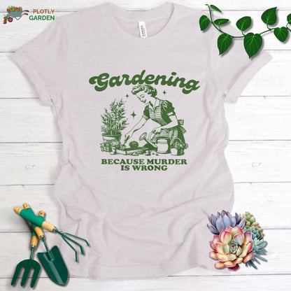 Gardening Because Murder Is Wrong Unisex Premium Tee