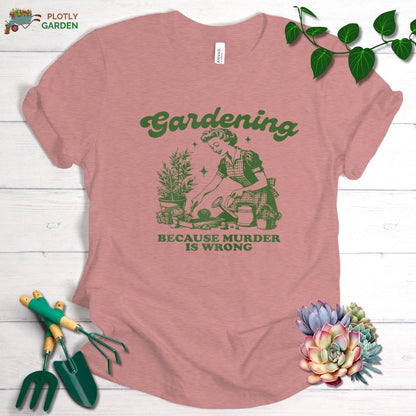Gardening Because Murder Is Wrong Unisex Premium Tee