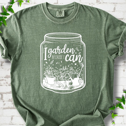 I Garden Because I Can T-Shirt