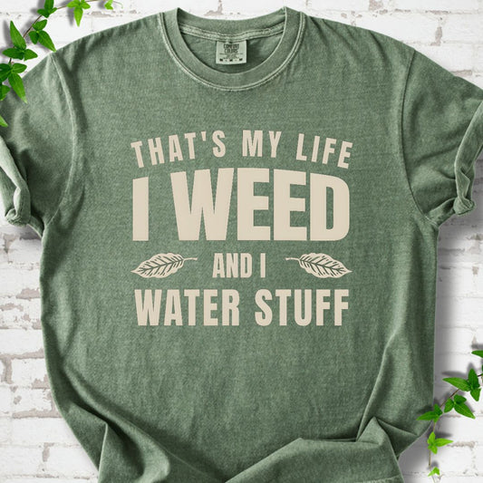I Weed And I Water Stuff T-Shirt