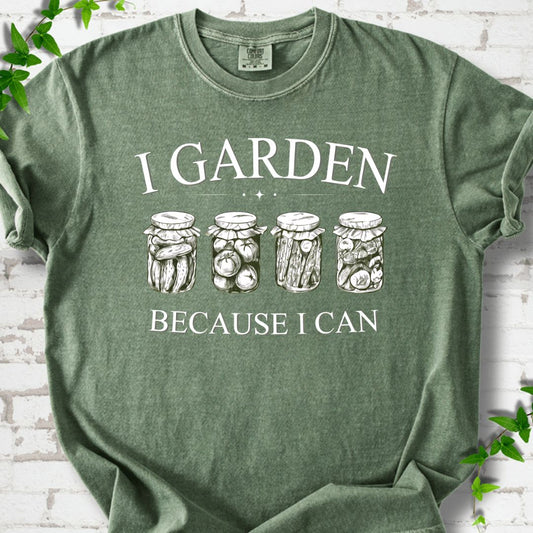 I Garden Because I Can T-Shirt