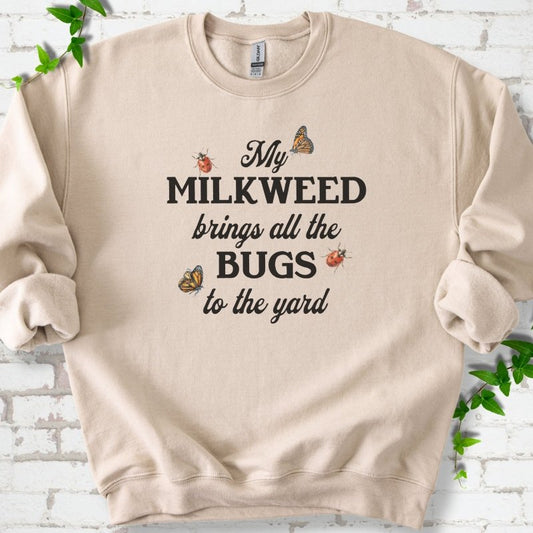 My Milkweed Brings All the Bugs to the Yard Sweatshirt