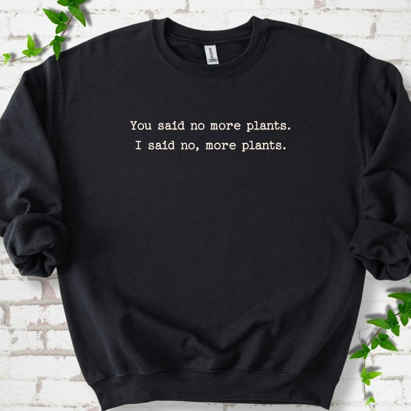 No More Plants Sweatshirt