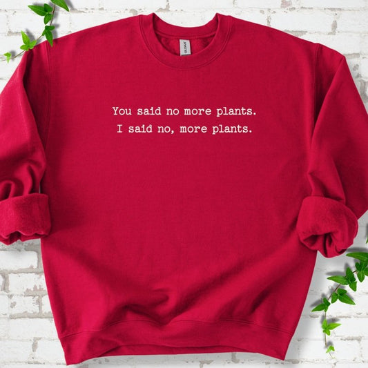 No More Plants Sweatshirt