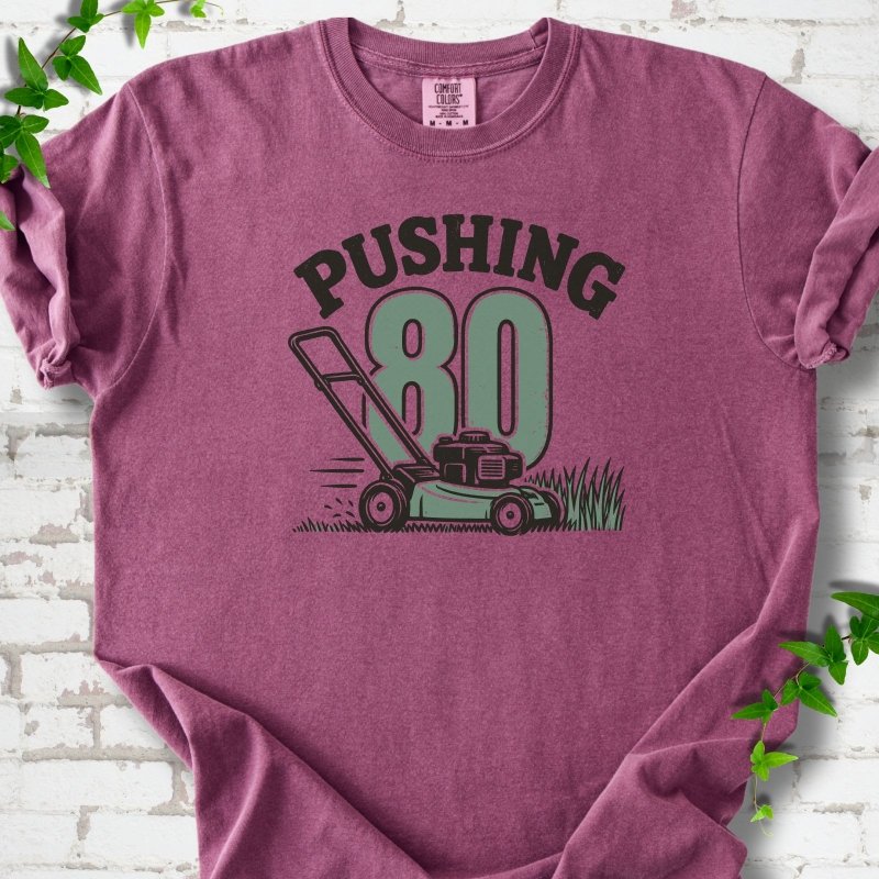 Pushing 80 T-Shirt
