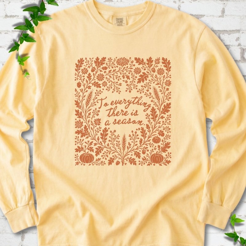To Everything There Is a Season LS T-Shirt