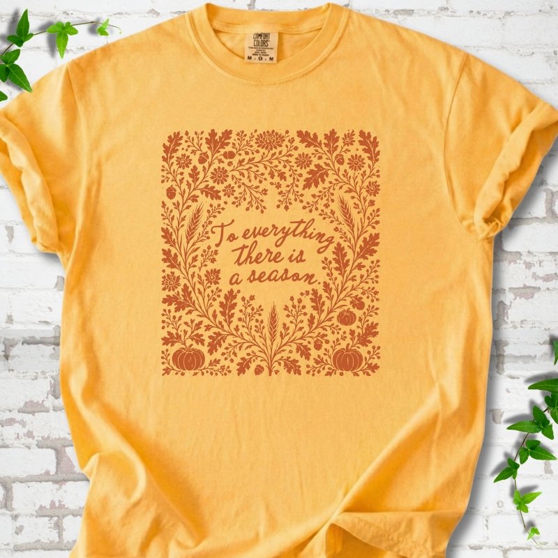 To Everything There Is a Season T-Shirt