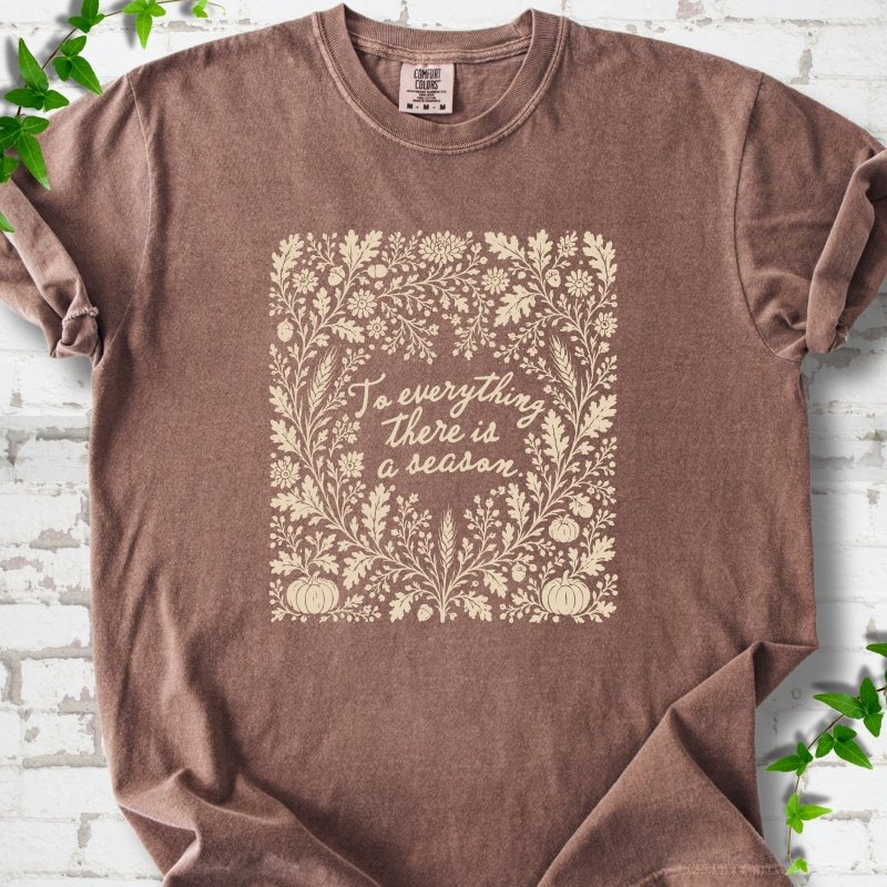 To Everything There Is a Season T-Shirt