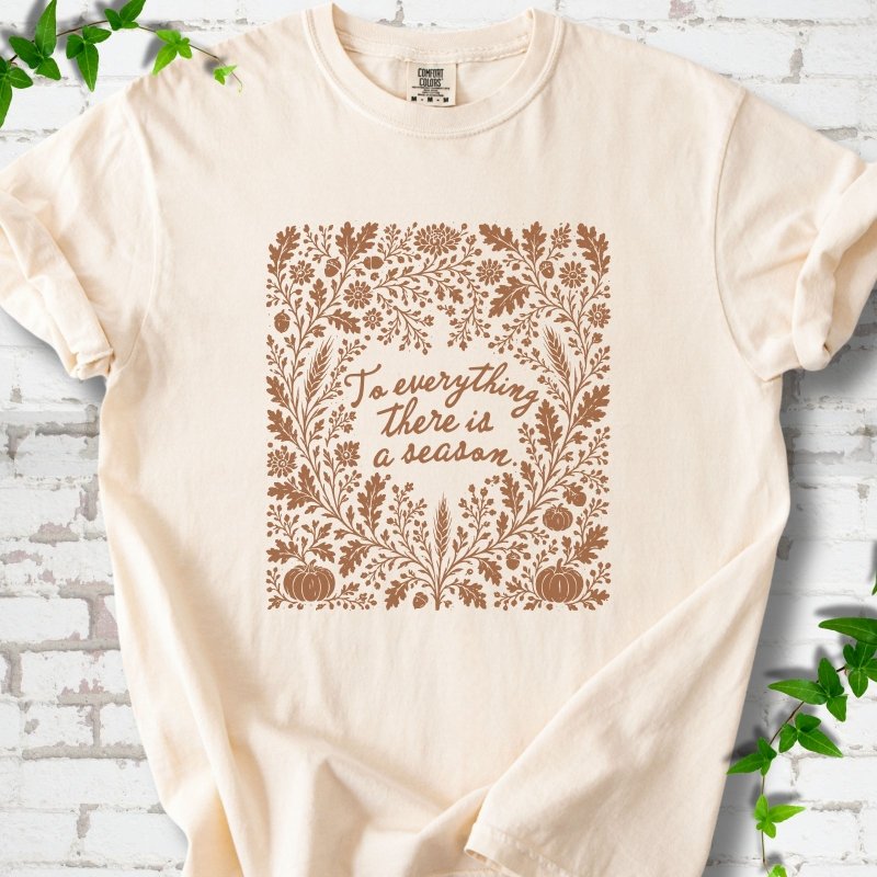 To Everything There Is a Season T-Shirt