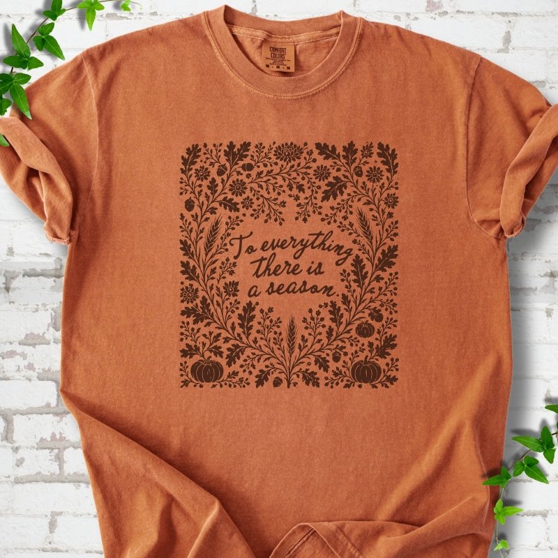 To Everything There Is a Season T-Shirt