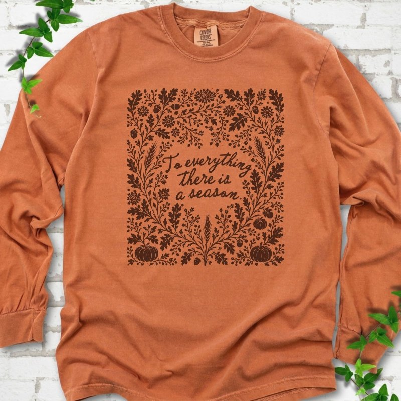 To Everything There Is a Season LS T-Shirt