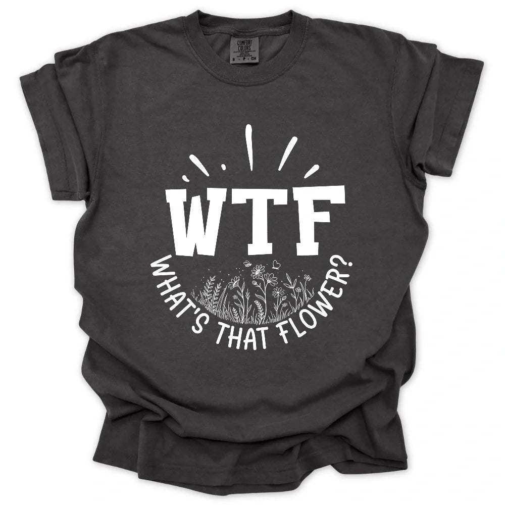 WTF: What's That Flower? T-Shirt