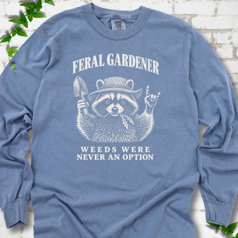 Weeds Were Never an Option LS T-Shirt