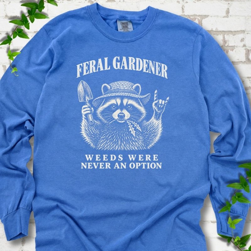 Weeds Were Never an Option LS T-Shirt