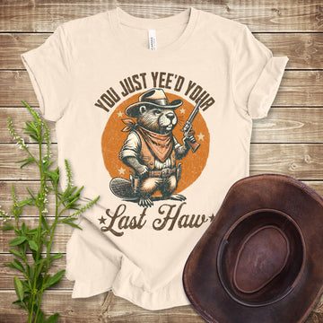 You Just Yee'd Your Last Haw T-shirt