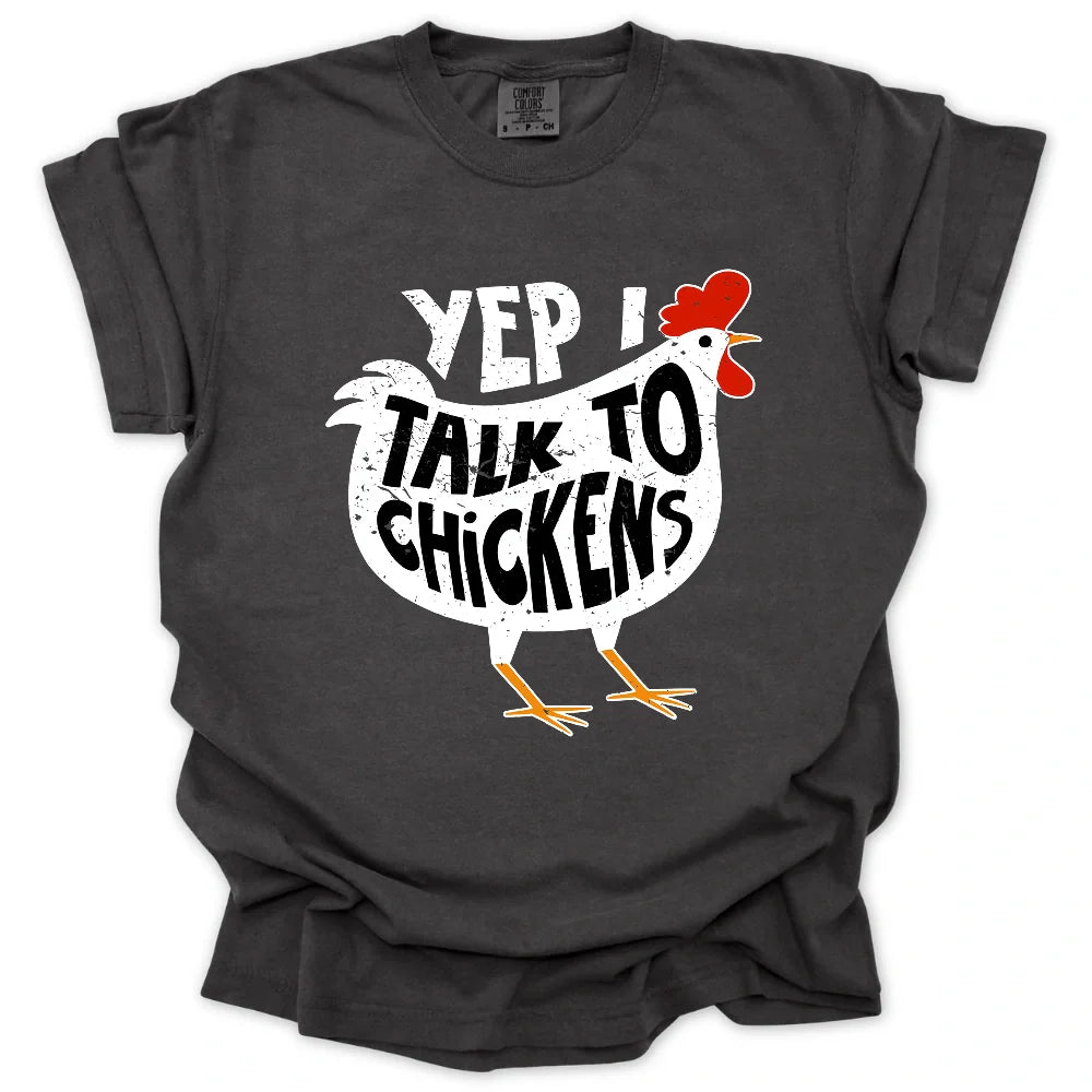 Yep I Talk To Chickens T-Shirt