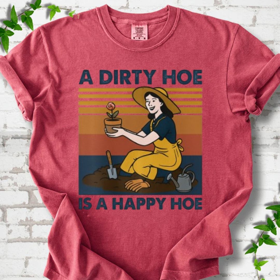 A Dirty Hoe is A Happy Hoe T-Shirt
