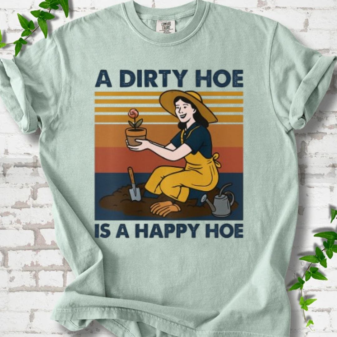 A Dirty Hoe is A Happy Hoe T-Shirt