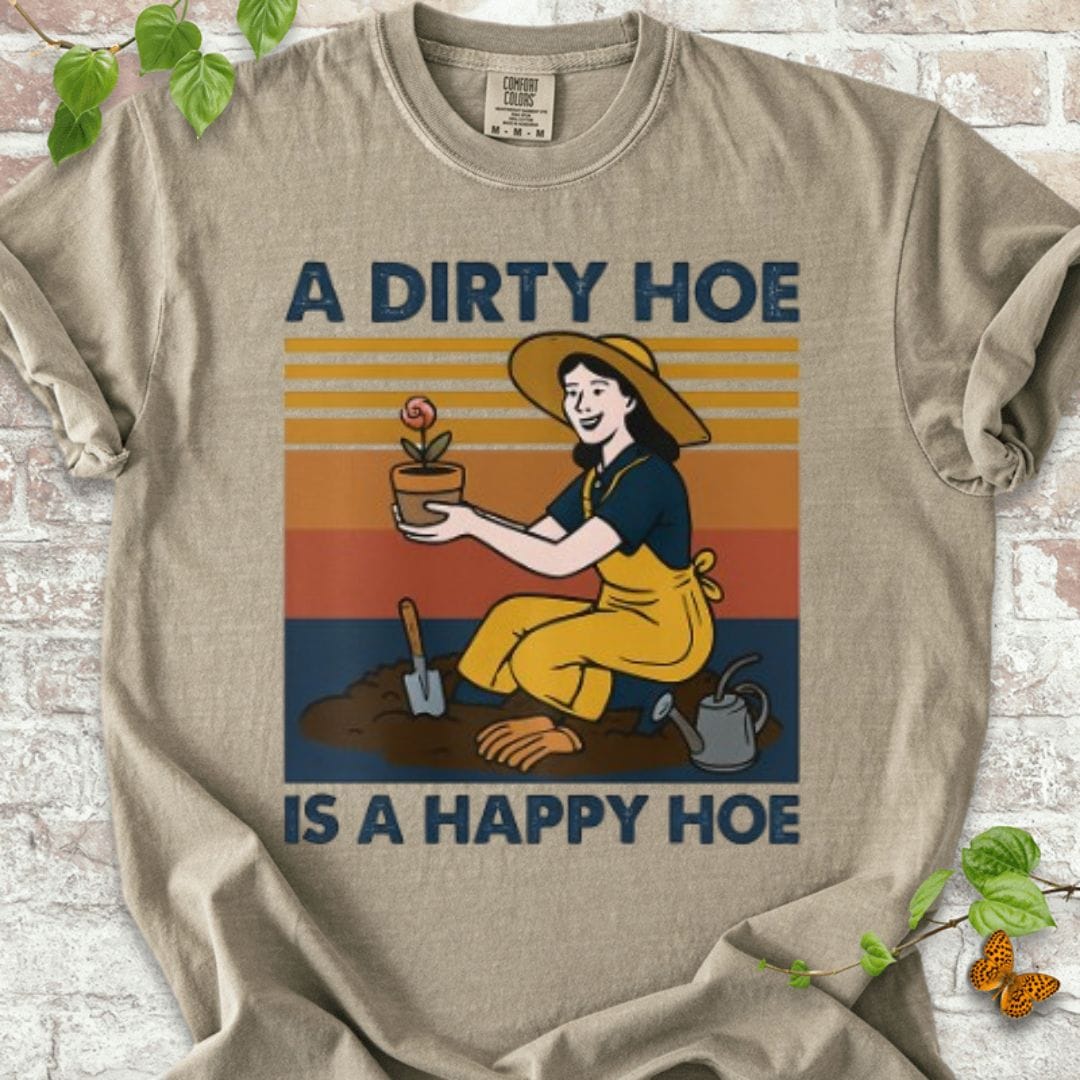 A Dirty Hoe is A Happy Hoe T-Shirt