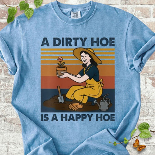 A Dirty Hoe is A Happy Hoe T-Shirt