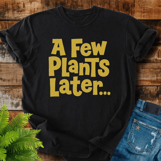 A Few Plants T-shirt