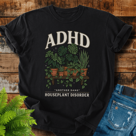 Adhd Houseplant Disorder T-shirt