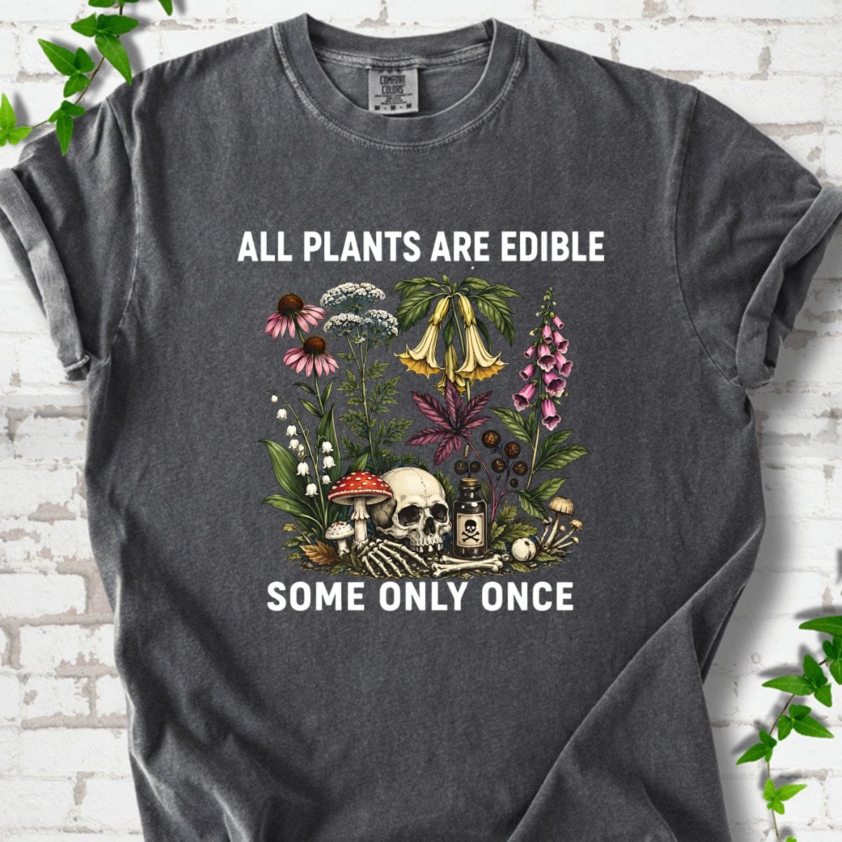 All Plants Are Edible Some Only Once T-shirt