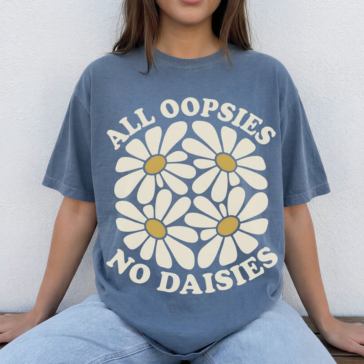 All Oopsies No Daisies T-Shirt