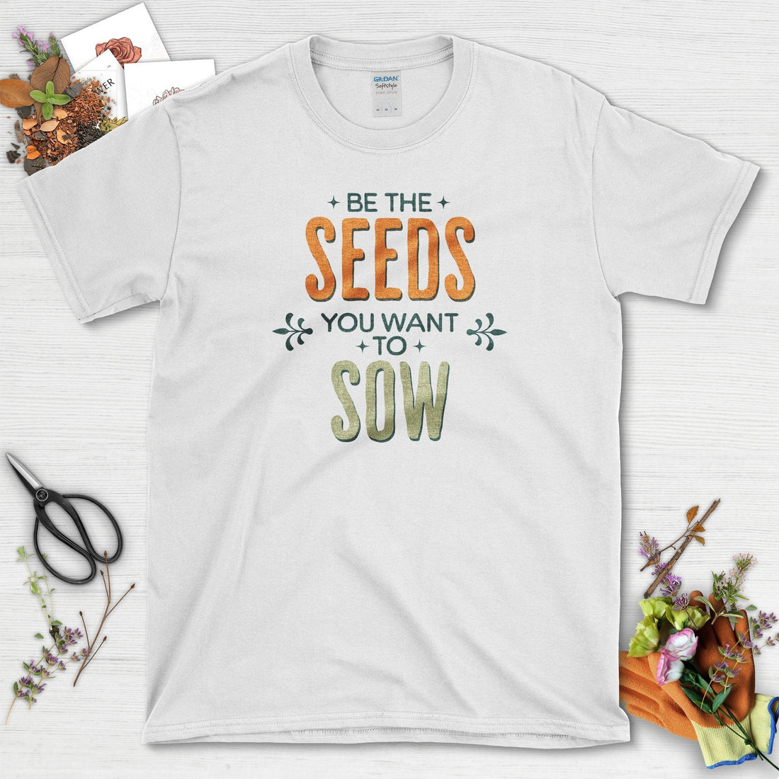 Be the Seeds You Want to Sow T-Shirt