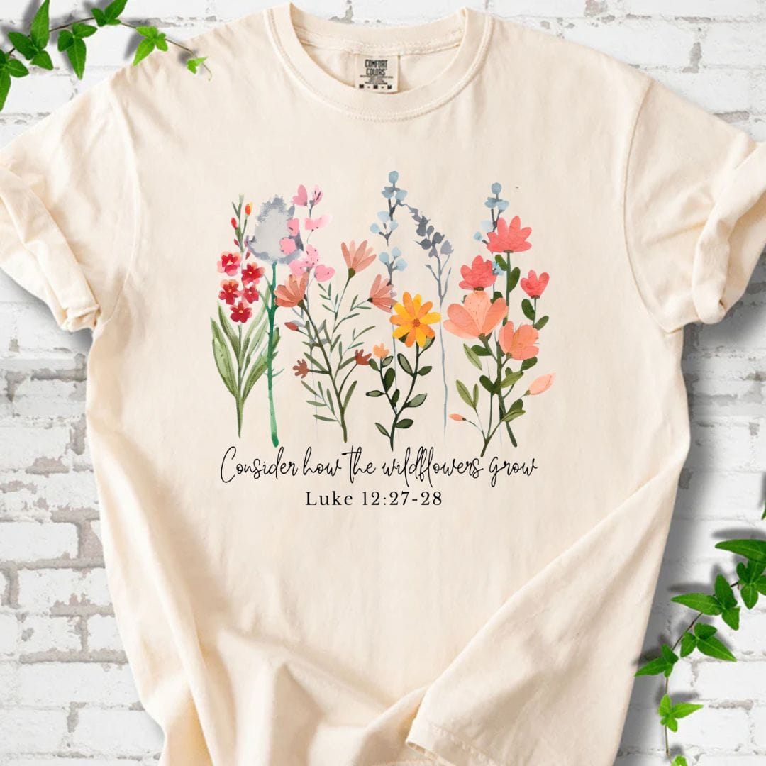Consider How the Wildflowers Grow T-Shirt