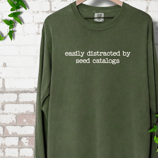 Distracted by Seed Catalogs Long Sleeves