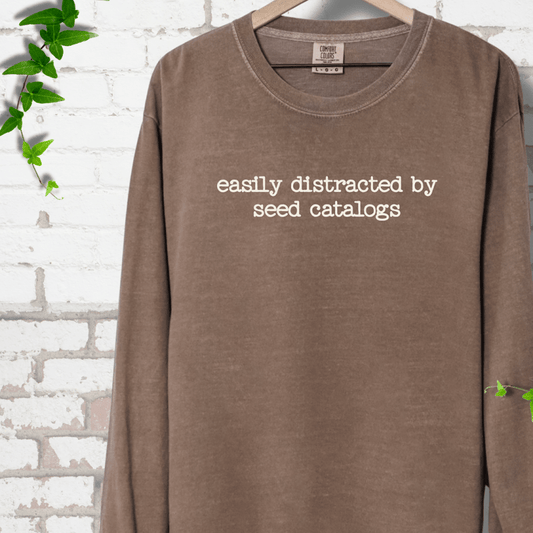 Distracted by Seed Catalogs Long Sleeves