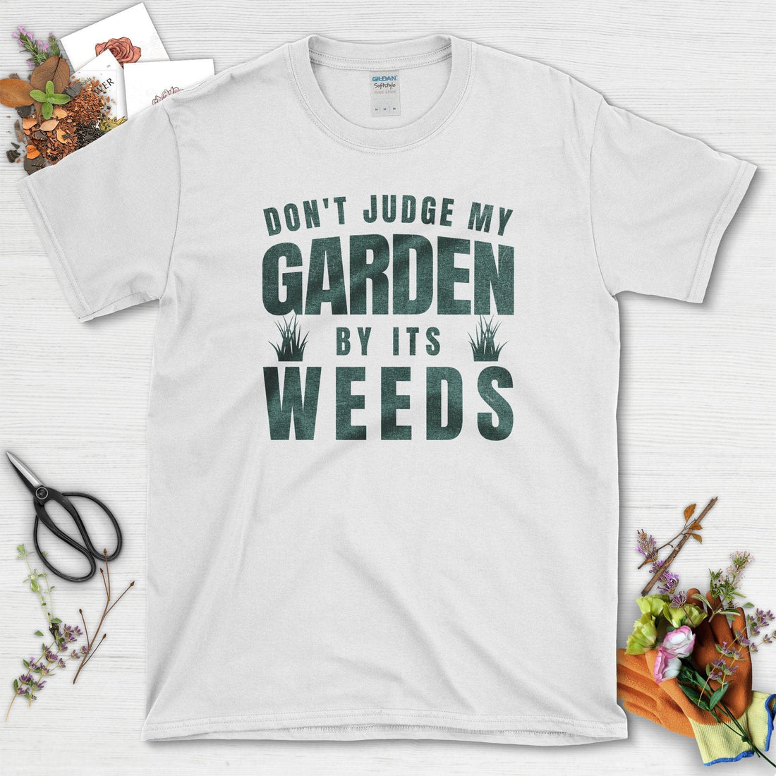 Don't Judge Garden By Weeds T-Shirt