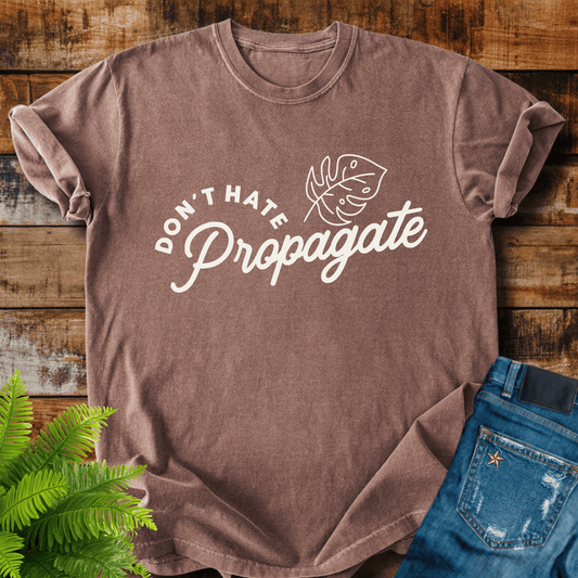 Dont Hate Propagate T-shirt