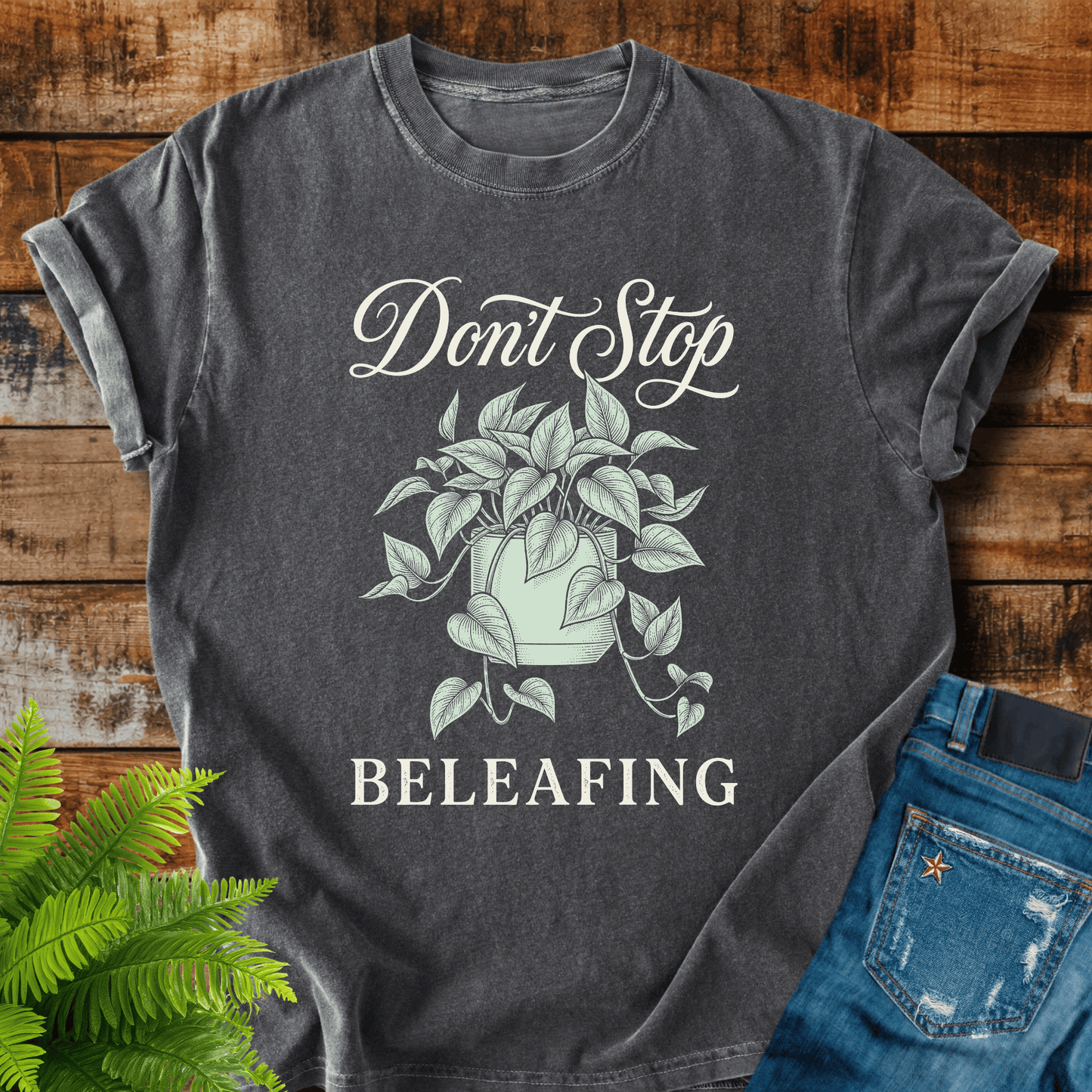 Dont Stop Beleafiing T-shirt